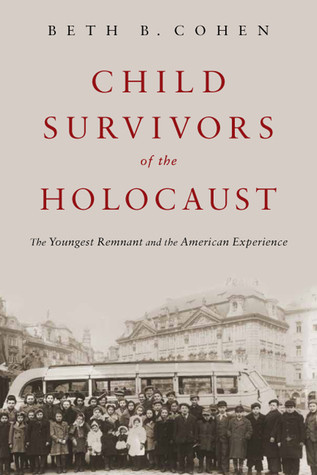 Child Survivors Of The Holocaust The Youngest Remnant And The American Experience Hardcover Beth B Cohen