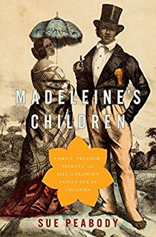 Madeleines Children Family Freedom Secrets And Lies In Frances Indian Ocean Colonies Hardcover Sue Peabody