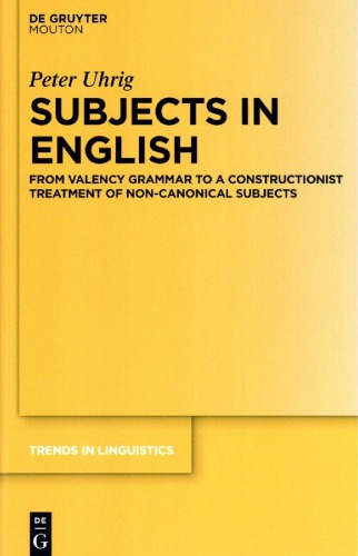 Subjects In English From Valency Grammar To A Constructionist Treatment Of Noncanonical Subjects Peter Uhrig