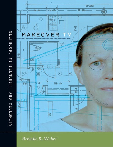 Makeover Tv Selfhood Citizenship And Celebrity Brenda R Weber