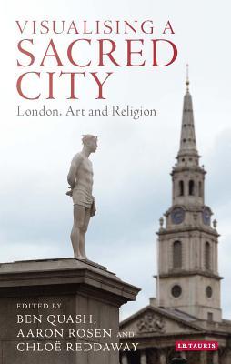 Visualising A Sacred City London Art And Religion Hardcover Ben Quash Aaron Rosen