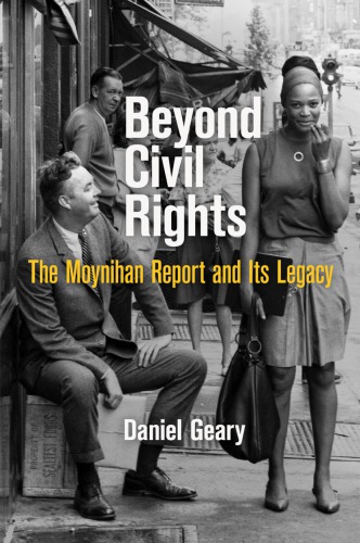 Beyond Civil Rights The Moynihan Report And Its Legacy Daniel Geary