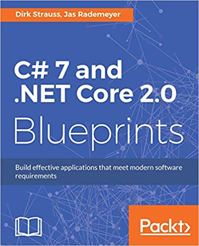 C 7 And Net Core 20 Blueprints Build Effective Applications That Meet Modern Software Requirements 1st Edition Dirk Strauss