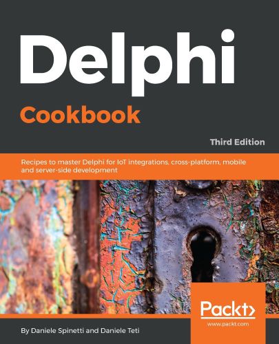 Delphi Cookbook Recipes To Master Delphi For Iot Integrations Crossplatform Mobile And Serverside Development 3rd Edition 3rd Ed Spinetti