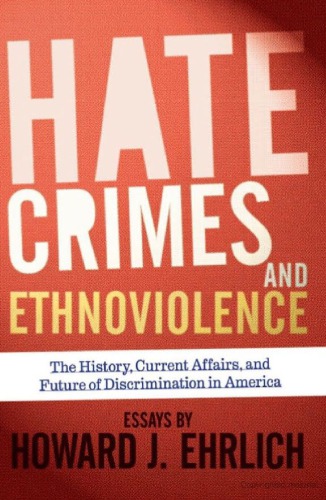 Hate Crimes And Ethnoviolence The History Current Affairs And Future Of Discrimination In America Howard J Ehrlich