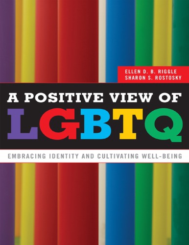 A Positive View Of Lgbtq Embracing Identity And Cultivating Wellbeing Ellen Db Riggle Sharon S Rostosky