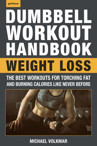 The Dumbbell Workout Handbook Weight Loss Over 100 Workouts For Fatburning Michael Volkmar