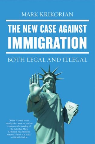 The New Case Against Immigration Both Legal And Illegal Hardcover Mark Krikorian