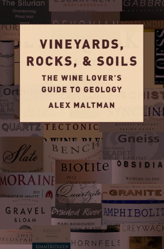 Vineyards Rocks And Soils The Wine Lovers Guide To Geology Alex Maltman