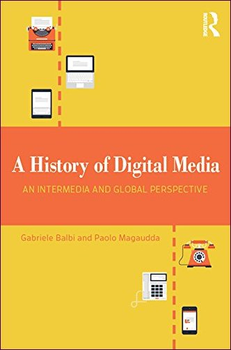 A History Of Digital Media An Intermedia And Global Perspective Gabriele Balbi Paolo Magaudda
