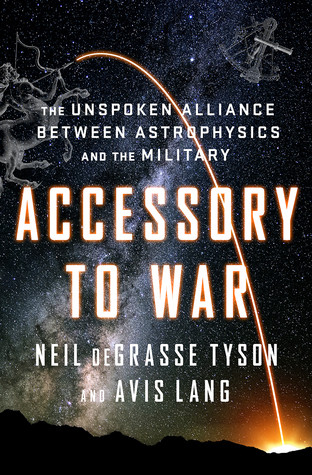 Accessory To War The Unspoken Alliance Between Astrophysics And The Military Neil Degrasse Tyson