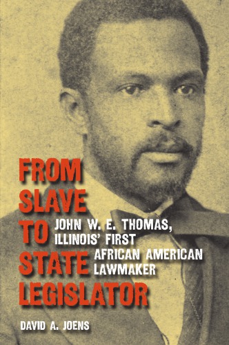 From Slave To State Legislator John W E Thomas Illinois First African American Lawmaker David A Joens