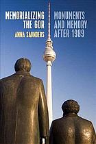 Memorializing The Gdr Monuments And Memory After 1989 Anna Saunders