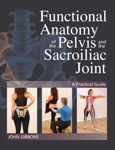 Functional Anatomy Of The Pelvis And The Sacroiliac Joint A Practical Guide John Gibbons