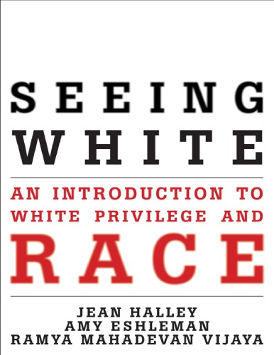 Seeing White An Introduction To White Privilege And Race Jean Halley Amy Eshleman Ramya Mahadevan Vijaya
