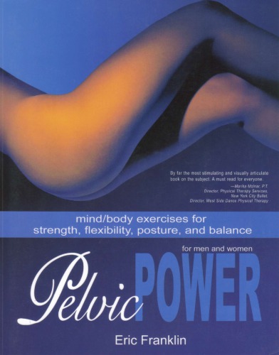 Pelvic Power Mindbody Exercises For Strength Flexibility Posture And Balance For Men And Women 1st Eric Franklin
