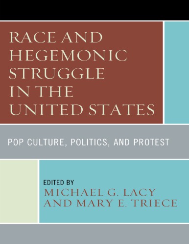 Race And Hegemonic Struggle In The United States Pop Culture Politics And Protest Michael G Lacy Mary E Triece