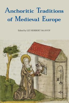 Anchoritic Traditions Of Medieval Europe Liz Herbert Mcavoy