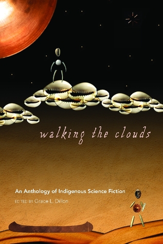 Walking The Clouds An Anthology Of Indigenous Science Fiction Paperback Grace L Dillon
