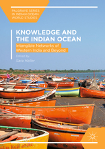 Knowledge And The Indian Ocean Intangible Networks Of Western India And Beyond Sara Keller