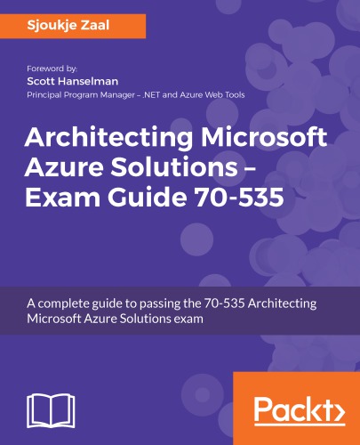 Architecting Microsoft Azure Solutions Exam Guide 7053 Pass The 70535 Architecting Microsoft Azure Solutions Test On Your First Attempt Code Samples Sjoukje Zaal