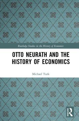 Otto Neurath And The History Of Economics Michael Turk