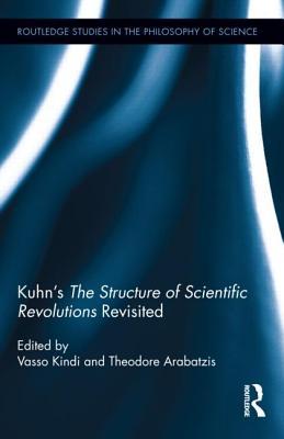 Kuhns The Structure Of Scientific Revolutions Revisited Hardcover Vasso Kindi Theodore Arabatzis