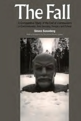 The Fall A Comparative Study Of The End Of Communism In Czechoslovakia East Germany Hungary And Poland Hardcover Steven Saxonberg