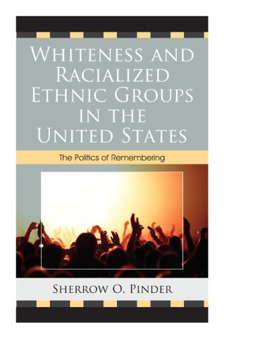 Whiteness And Racialized Ethnic Groups In The United States The Politics Of Remembering Sherrow O Pinder