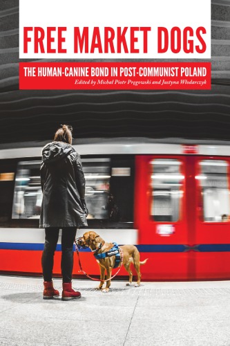 Free Market Dogs The Humancanine Bond In Postcommunist Poland Micha Piotr Prgowski