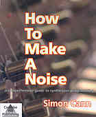 How To Make A Noise A Comprehensive Guide To Synthesizer Programming New Ed Simon Cann