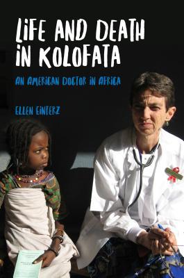 Life And Death In Kolofata An American Doctor In Africa Paperback Ellen Einterz