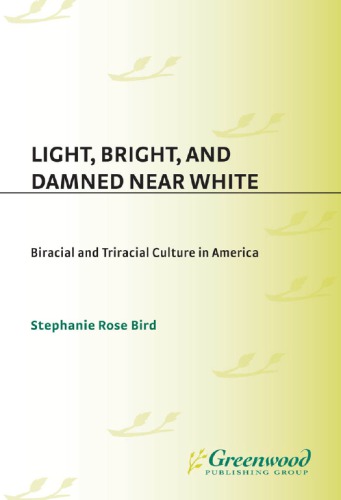 Light Bright And Damned Near White Biracial And Triracial Culture In America Stephanie Rose Bird
