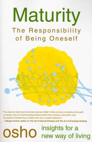 Maturity The Responsibility Of Being Oneself Osho