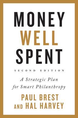 Money Well Spent A Strategic Plan For Smart Philanthropy Second Edition Hardcover Paul Brest Hal Harvey