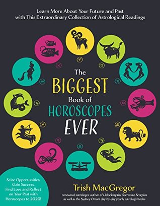 The Biggest Book Of Horoscopes Ever Learn More About Your Future And Past With This Extraordinary Collection Of Astrological Readings Kindle Edition Trish Macgregor