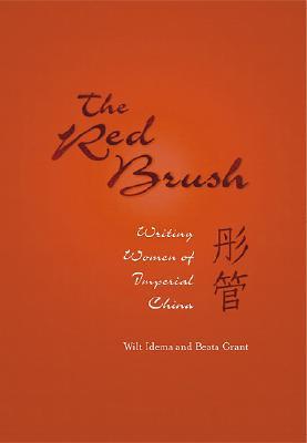 The Red Brush Writing Women Of Imperial China Wilt L Idema Beata Grant