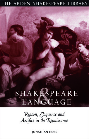 Shakespeare And Language Reason Eloquence And Artifice In The Renaissance Jonathan Hope