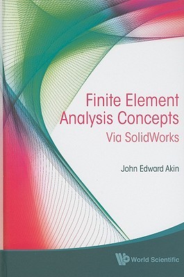 Finite Element Analysis Concepts Via Solidworks Simulation John Edward Akin
