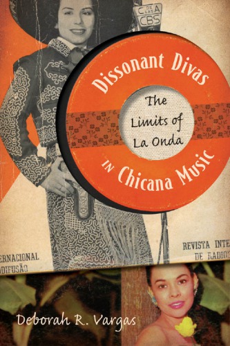 Dissonant Divas In Chicana Music The Limits Of La Onda Deborah R Vargas