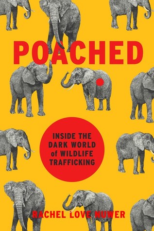 Poached Inside The Dark World Of Wildlife Trafficking Hardcover Rachel Love Nuwer