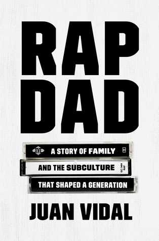Rap Dad A Story Of Family And The Subculture That Shaped A Generation Hardcover Juan Vidal
