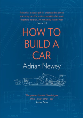 How To Build A Car The Autobiography Of The Worlds Greatest Formula 1 Designer Adrian Newey