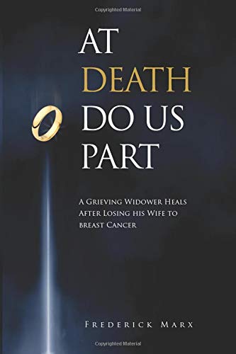 At Death Do Us Part A Grieving Widower Heals After The Loss Of His Wife To Cancer Frederick Marx