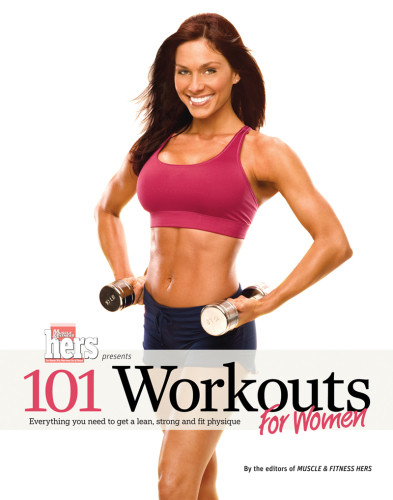 101 Workouts For Women Everything You Need To Get A Lean Strong And Fit Physique Muscle And Fitness Hers