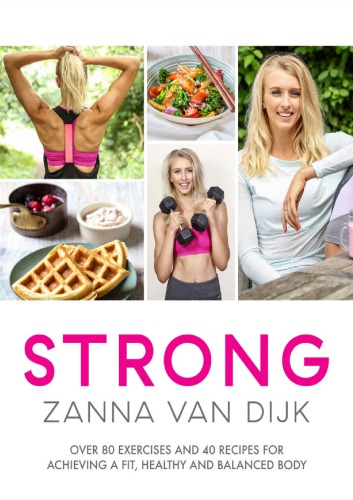 Strong Over 80 Exercises And 40 Recipes For Achieving A Fit Healthy And Balanced Body Zanna Van Dijk