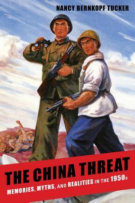 The China Threat Memories Myths And Realities In The 1950s Nancy Bernkopf Tucker
