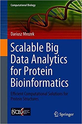 Scalable Big Data Analytics For Protein Bioinformatics Efficient Computational Solutions For Protein Structures Dariusz Mrozek