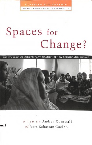 Spaces For Change The Politics Of Citizen Participation In New Democratic Arenas Andrea Cornwall