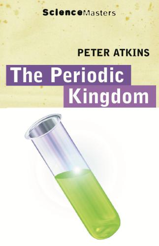 The Periodic Kingdom A Journey Into The Land Of The Chemical Elements Peter William Atkins